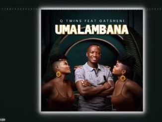 Q-Twins – Umalambana ft Gatsheni